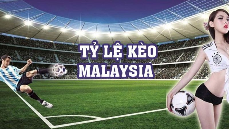 Kèo Malaysia là gì