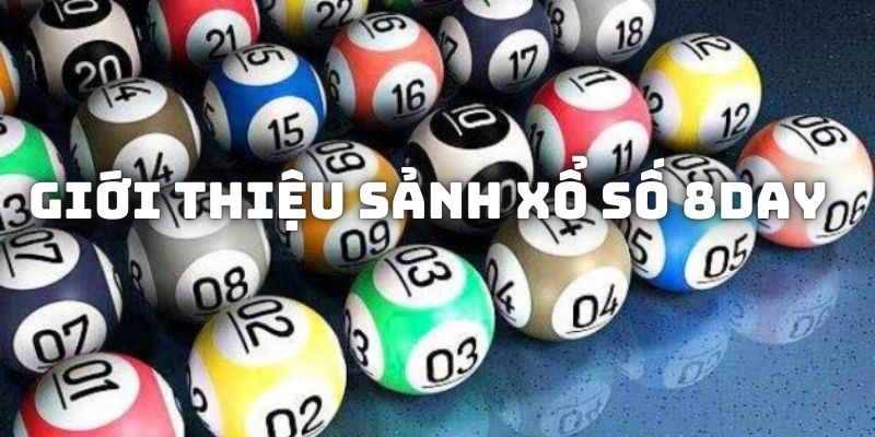 Cơ hội trúng thưởng lớn tại sảnh xổ số 8Day - mang tiền về đầy túi